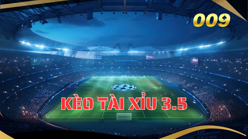 Kèo Tài Xỉu 3.5 Là Gì? Cách Tính Kèo 3 1/2 Chuẩn Nhất 